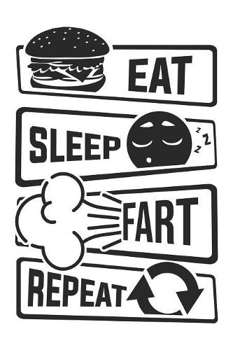 Eat Sleep Fart Repeat: Blank Lined Notebook for People who like Humor and Sarcasm