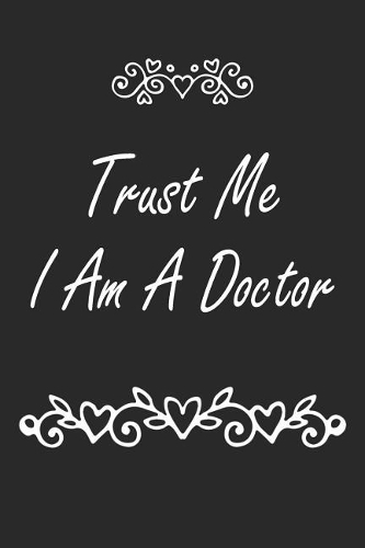 Trust Me I Am A Doctor