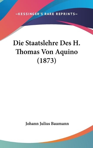 Die Staatslehre Des H. Thomas Von Aquino (1873): (German)