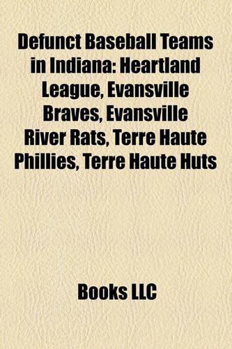 Defunct Baseball Teams in Indiana: Heartland League, Evansville Braves, Evansville River Rats, Terre Haute Phillies, Terre Haute Huts(English)