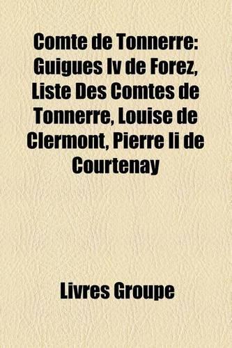 Comte de Tonnerre: Guigues IV de Forez, Liste Des Comtes de Tonnerre, Louise de Clermont, Pierre II de Courtenay(French)