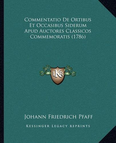 Commentatio De Ortibus Et Occasibus Siderum Apud Auctores Classicos Commemoratis (1786)
