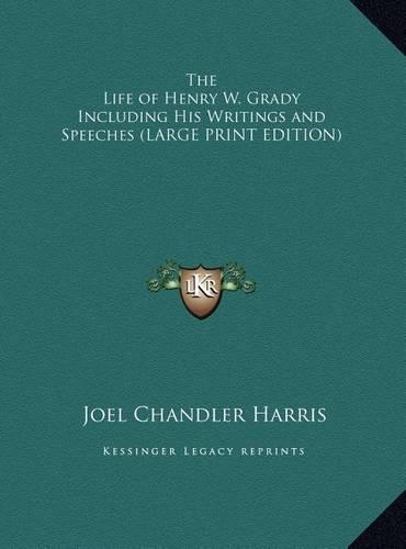 The Life of Henry W. Grady Including His Writings and Speeches