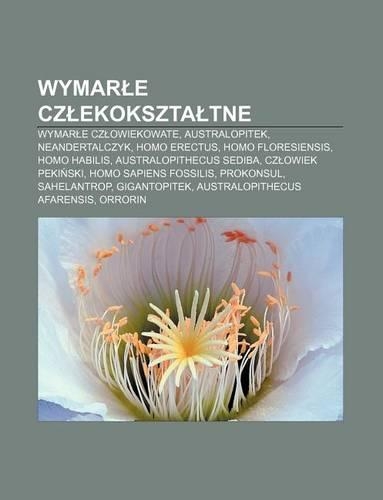 Wymar E Cz Ekokszta Tne: Wymar E Cz Owiekowate, Australopitek, Neandertalczyk, Homo Erectus, Homo Floresiensis, Homo Habilis(Polish)