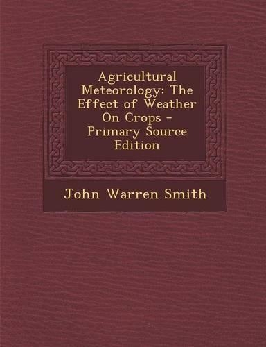 Agricultural Meteorology: The Effect of Weather on Crops
