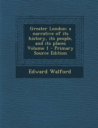 Greater London: A Narrative of Its History, Its People, and Its Places Volume 1(English)