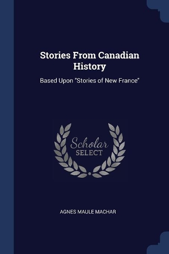 Stories From Canadian History: Based Upon "Stories of New France"