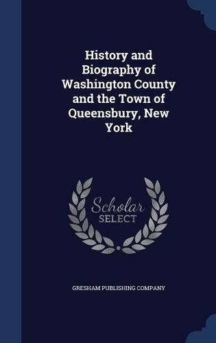 History and Biography of Washington County and the Town of Queensbury, New York