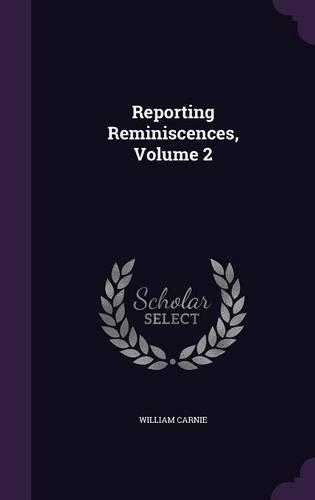 Reporting Reminiscences, Volume 2