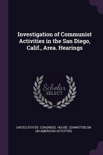 Investigation of Communist Activities in the San Diego, Calif., Area. Hearings