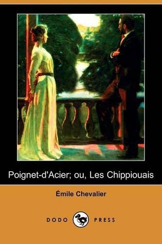 Poignet-D'Acier; Ou, Les Chippiouais (Dodo Press): (French)
