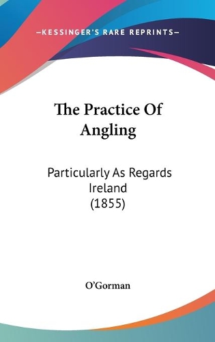 The Practice Of Angling: Particularly As Regards Ireland (1855)