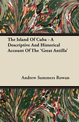 The Island Of Cuba - A Descriptive And Historical Account Of The 'Great Antilla': (English)