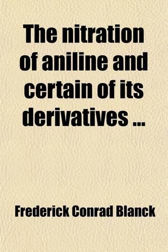 The Nitration of Aniline and Certain of Its Derivatives