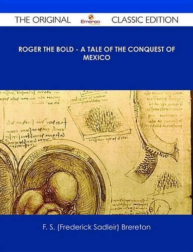Roger the Bold - A Tale of the Conquest of Mexico - The Original Classic Edition