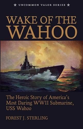 Wake of the Wahoo: The Heroic Story of America's Most Daring WWII Submarine, USS Wahoo(English)