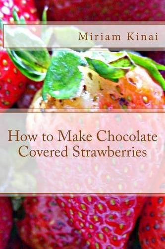 How to Make Chocolate Covered Strawberries: (English)