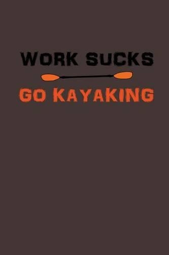 Work Sucks, GO Kayaking