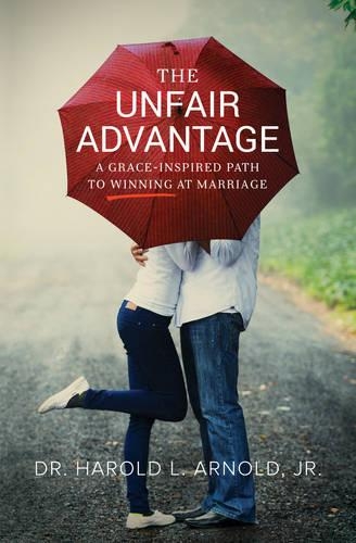 The Unfair Advantage: A Grace-Inspired Path to Winning at Marriage