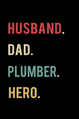 Husband Dad Plumber Hero: 2020 Calendar Day to Day Planner Dated Journal Notebook Diary 6" x 9" 370 Pages Clean Detailed Book