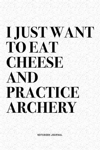 I Just Want To Eat Cheese And Practice Archery