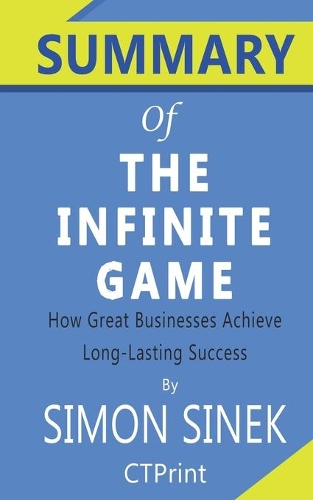 Summary of The Infinite Game Simon Sinek - How Great Businesses Achieve Long-lasting Success