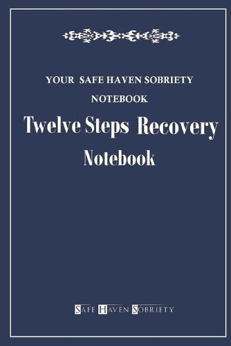 Your Safe Haven Sobriety Notebook: Twelve Steps Recovery Notebook