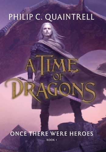 Once There Were Heroes: (A Time of Dragons: Book 1)(The Time of Dragons)