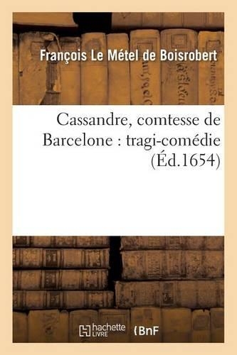 Cassandre, Comtesse de Barcelone: Tragi-Comédie