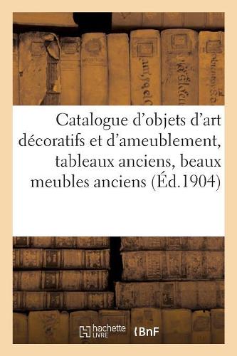 Catalogue d'Objets d'Art Décoratifs Et d'Ameublement, Tableaux Anciens, Beaux Meubles Anciens: Tapis, Tentures