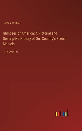 Glimpses of America; A Pictorial and Descriptive History of Our Country's Scenic Marvels