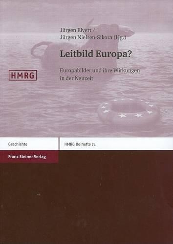 Leitbild Europa?: Europabilder Und Ihre Wirkungen in Der Neuzeit
