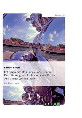 Reflektierende Dokumentation. Planung, Durchführung und Evaluation eines Kurses zum Thema 