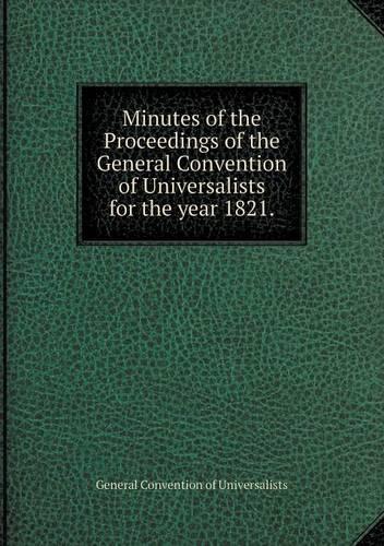 Minutes of the Proceedings of the General Convention of Universalists for the year 1821