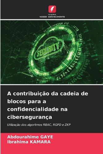 A contribuição da cadeia de blocos para a confidencialidade na cibersegurança