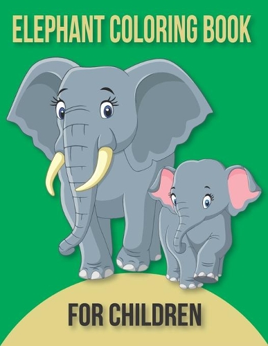 Elephant coloring book for children: Easy Activity Book for Boys, Girls and Toddlers
