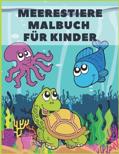 Meerestiere Malbuch Für Kinder: Ab 4-8 Jahren Nette Tiere & tropische Fische Mit Lustigen Meerestieren Unterwassermarine 43 Malvorlagen. Tiere Malbücher