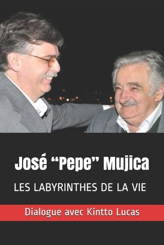 José Pepe Mujica: Les Labyrinthes de la Vie