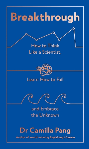 Breakthrough: How to Think Like a Scientist, Learn How to Fail and Embrace the Unknown