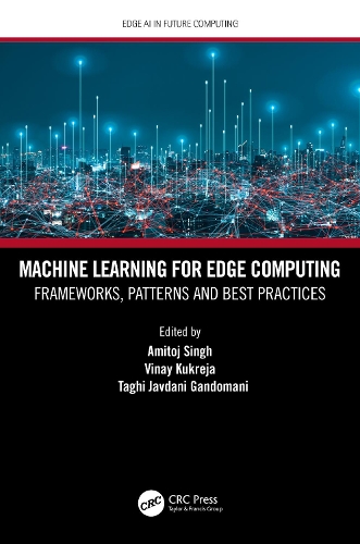 Machine Learning for Edge Computing: Frameworks, Patterns and Best Practices(Edge AI in Future Computing)
