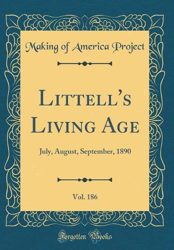 Littell's Living Age, Vol. 186: July, August, September, 1890 (Classic Reprint)