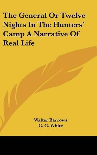 The General Or Twelve Nights In The Hunters' Camp A Narrative Of Real Life