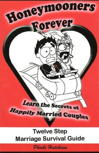 Honeymooners Forever: Twelve Step Marriage Survival Guide(English)