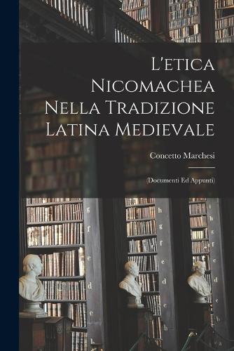 L'etica Nicomachea Nella Tradizione Latina Medievale