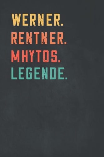 Werner. Rentner. Mhytos. Legende.: Notizbuch - individuelles Ruhestand Geschenk f?r Notizen, Zeichnungen und Erinnerungen - liniert mit 100 Seiten