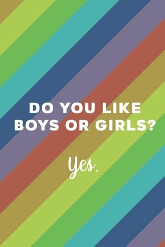 Do You Like Boys Or Girls? Yes.