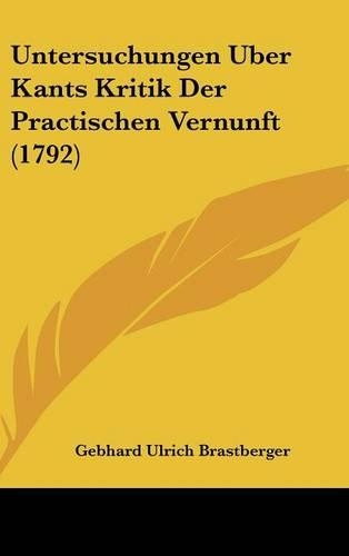 Untersuchungen Uber Kants Kritik Der Practischen Vernunft (1792)