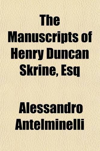 The Manuscripts of Henry Duncan Skrine, Esq
