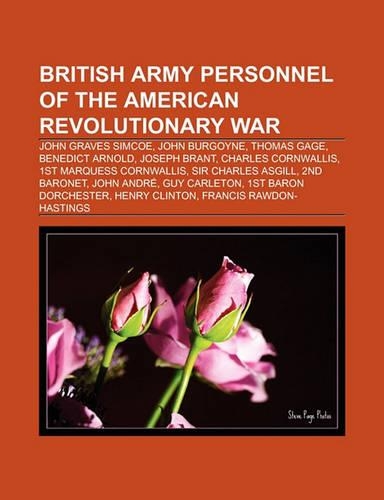 British Army Personnel of the American Revolutionary War: John Graves Simcoe, John Burgoyne, Thomas Gage, Benedict Arnold(English)