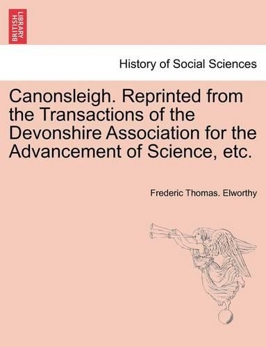 Canonsleigh. Reprinted from the Transactions of the Devonshire Association for the Advancement of Science, Etc.